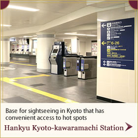 Base for sightseeing in Kyoto that has convenient access to hot spots Hankyu Kyoto-kawaramachi Station